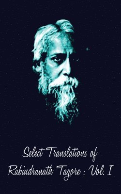 bokomslag Select Translations of Rabindranath Tagore: Volume I