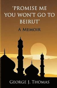 bokomslag Promise me you won't go to Beirut: A Memoir
