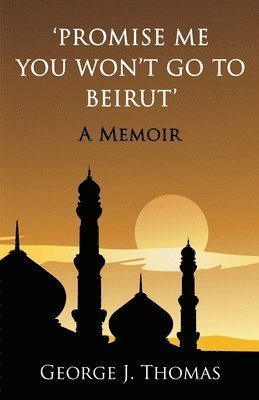 bokomslag Promise me you won't go to Beirut: A Memoir