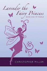 Christopher Miller - Lavender the Fairy Princess: Book One: My World, Häftad