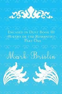 bokomslag Poetry of the Romantic Part I: Encased in Dust Book III