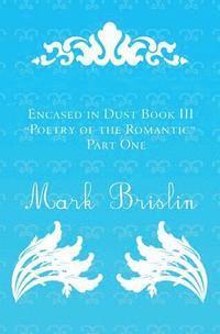 bokomslag Poetry of the Romantic Part I: Encased in Dust Book III