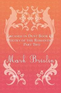 bokomslag Poetry of the Romantic Part II: Encased in Dust Book Three