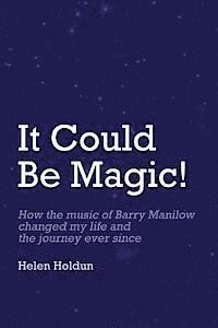 bokomslag It Could Be Magic... How The Music of Barry Manilow Changed My Life!: And The Journey Ever Since...