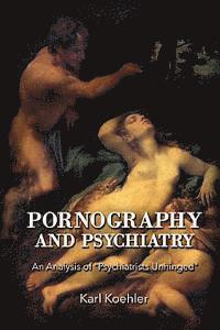 bokomslag Pornography and Psychiatry: An Analysis of Psychiatrists Unhinged