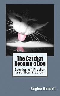 bokomslag The Cat that Became a Dog: Stories of Fiction and Non-fiction