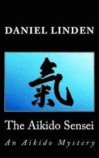 bokomslag The Aikido Sensei: An Aikido Mystery