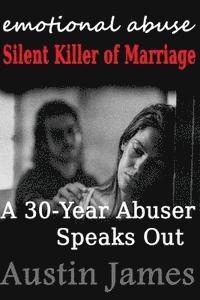 bokomslag Emotional Abuse Silent Killer of Marriage - A Recovering Abuser Speaks Out