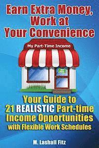 bokomslag Earn Extra Money, Work At Your Convenience: Your Guide to 21 Realistic Part -Time Income Opportunities with Flexible Work Schedules