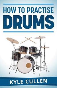 bokomslag How To Practise Drums