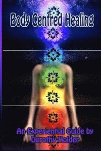 bokomslag Body Centred Healing: An Experiential Guide