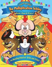 Teach Your Child the Multiplication Tables, Fast, Fun & Easy: with Dazzling Patterns, Grids and Tricks! 1