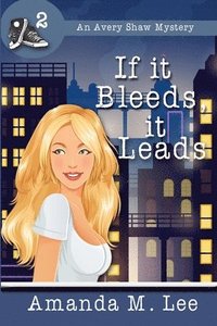 bokomslag If it Bleeds, it Leads: (An Avery Shaw Mystery)