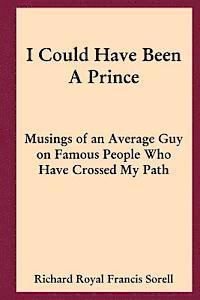 bokomslag I Could Have Been A Prince: Musings of an Average Guy on Famous People Who Have Crossed My Path