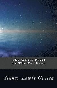 Sidney Lewis Gulick - The White Peril In The Far East: An Interpretation of the Significance of the Russo-Japanese War, Häftad