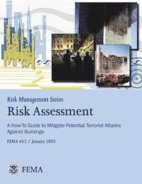 bokomslag Risk Management Series: Risk Assessment - A How-To Guide to Mitigate Potential Terrorist Attacks Against Buildings (FEMA 452 / January 2005)
