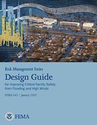 U. S. Department of Homeland Security, Federal Emergency Management Agency - Risk Management Series: Design Guide for Improving Critical Facility Safety from Flooding and High Winds (Fema 543 / January 2007), Häftad