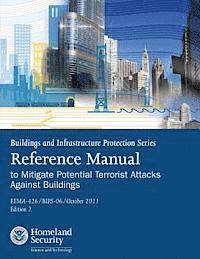 Federal Emergency Management Agency, U. S. Department of Homeland Security - Buildings and Infrastructure Protection Series: Reference Manual to Mitigate Potential Terrorist Attacks Against Buildings (FEMA-426 / BIPS-06 / Octob, Häftad