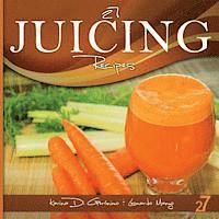bokomslag 27 Juicing Recipes: Natural Food & Healthy Life