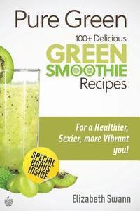 bokomslag Pure Green: 100+ Delicious Green Smoothie Recipes