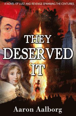 They Deserved It: A novel of lust and revenge spanning the centuries 1