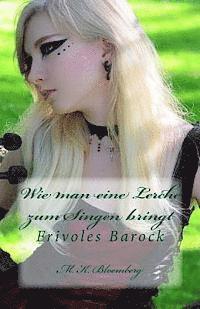 bokomslag Wie man eine Lerche zum Singen bringt: Frivoles Barock