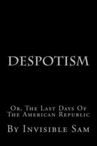 bokomslag Despotism: Or, The Last Days Of The American Republic