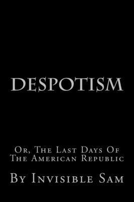 bokomslag Despotism: Or, The Last Days Of The American Republic