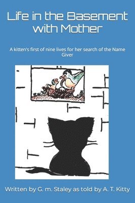 bokomslag Life in the Basement with Mother: A kitten's first of nine lives for her search of the Name Giver