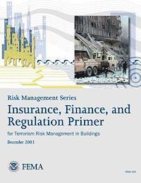 bokomslag Risk Management Series: Insurance, Finance, and Regulation Primer for Terrorism Risk Management in Buildings (FEMA 429 / December 2003)