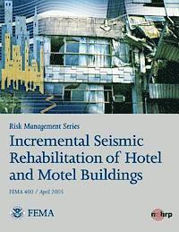 bokomslag Risk Management Series: Incremental Seismic Rehabilitation of Hotel and Motel Buildings (FEMA 400 / April 2005)