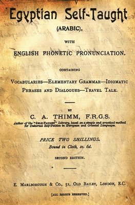 Egyptian Self-Taught (Arabic): With English Phonetic Pronunciation Containing Vocabularies - Elementary Grammar - Idiomatic - Phrases And Dialogues - 1