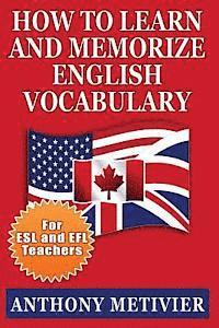 How to Learn and Memorize English Vocabulary: ... Using a Memory Palace Specifically Designed for the English Language (Special Edition for ESL Teache