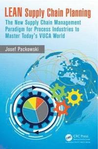 bokomslag Lean Supply Chain Planning: The New Supply Chain Management Paradigm for Process Industries to Master Today's VUCA World