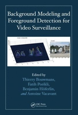 Thierry Bouwmans, Fatih Porikli, Benjamin Höferlin, Antoine Vacavant, Benjamin Hoferlin - Background Modeling and Foreground Detection for Video Surveillance, Inbunden