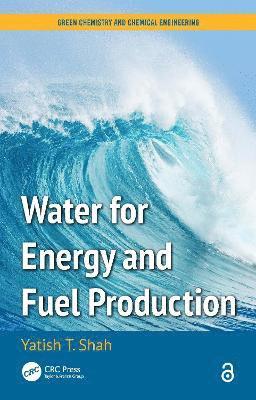 Yatish T. Shah, USA) Shah, Yatish T. (Norfolk State University, Virginia, Yatish T Shah - Water for Energy and Fuel Production, Inbunden
