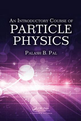 Palash B. Pal - Introductory Course of Particle Physics, Inbunden