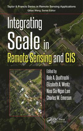 Dale A. Quattrochi, Elizabeth Wentz, Nina Siu-Ngan Lam, Charles W. Emerson, Dale A Quattrochi, Charles W Emerson - Integrating Scale in Remote Sensing and GIS, Inbunden