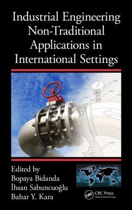 Bopaya Bidanda, Ihsan Sabuncuoglu, Bahar Y. Kara - Industrial Engineering Non-Traditional Applications in International Settings, Inbunden