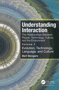 bokomslag Understanding Interaction: The Relationships Between People, Technology, Culture, and the Environment