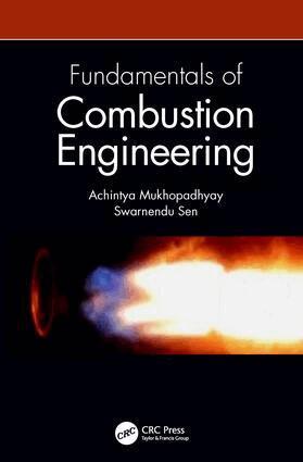 Achintya Mukhopadhyay, Swarnendu Sen - Fundamentals of Combustion Engineering, Inbunden