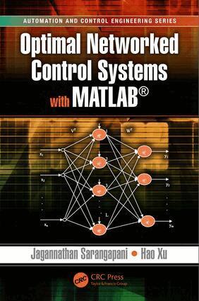 Jagannathan Sarangapani, Hao Xu - Optimal Networked Control Systems with MATLAB, Inbunden