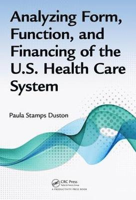 bokomslag Analyzing Form, Function, and Financing of the U.S. Health Care System