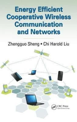 Zhengguo Sheng, Chi Harold Liu, UK) Sheng, Zhengguo (University of Sussex, Brighton, China) Liu, Chi Harold (Beijing Institute of Technology - Energy Efficient Cooperative Wireless Communication and Networks, Inbunden