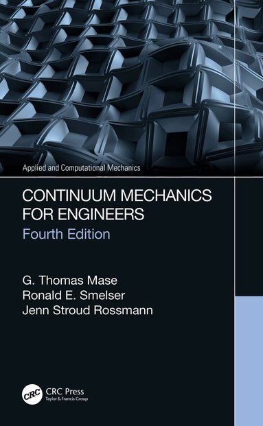 G. Thomas Mase, Ronald E. Smelser, Jenn Stroud Rossmann - Continuum Mechanics for Engineers, Inbunden