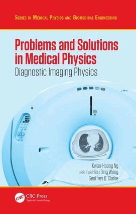 Kwan Hoong Ng, Jeannie Hsiu Ding Wong, Geoffrey Clarke - Problems and Solutions in Medical Physics, Häftad