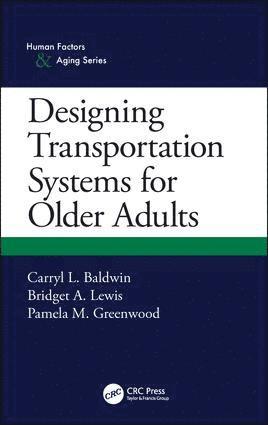 Carryl L. Baldwin, Bridget A. Lewis, Pamela M. Greenwood, USA) Baldwin, Carryl L. (George Mason University, Fairfax, Virginia, USA) Lewis, Bridget A. (George Mason University, Fairfax, Virginia - Designing Transportation Systems for Older Adults, Häftad