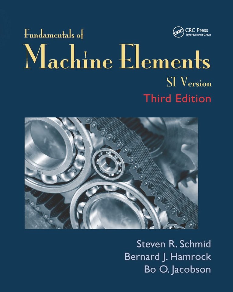 Steven R. Schmid, Bernard J. Hamrock, Bo. O. Jacobson, Steven R Schmid, Bernard J Hamrock, Bo O Jacobson - Fundamentals of Machine Elements, Häftad