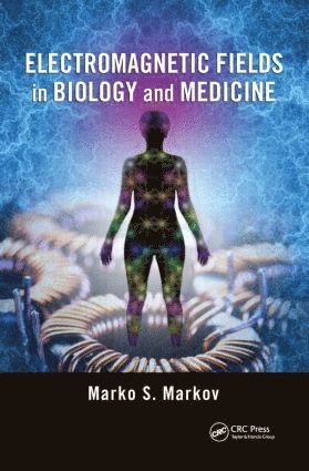Marko S. Markov, Marko S Markov - Electromagnetic Fields in Biology and Medicine, Inbunden