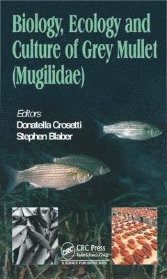 Biology, Ecology and Culture of Grey Mullets (Mugilidae) 1